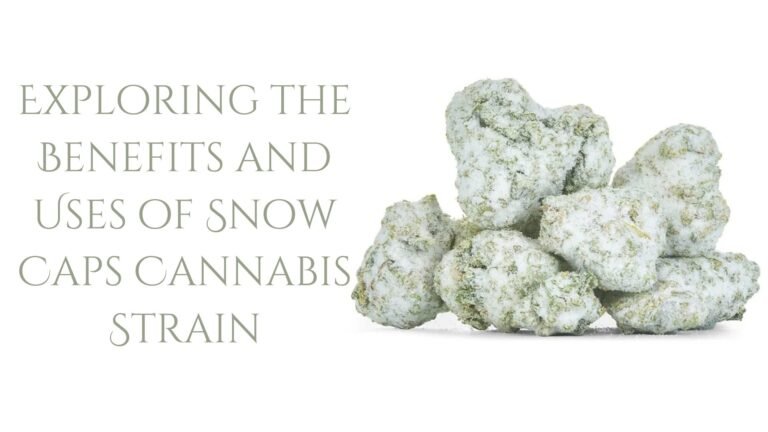 Exploring the Benefits and Uses of Snow Caps Cannabis Strain